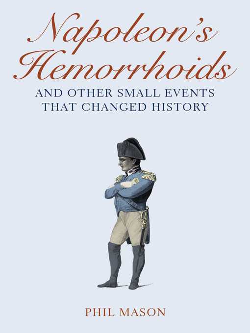 Title details for Napoleon's Hemorrhoids: and Other Small Events That Changed History by Phil Mason - Wait list
